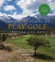 Load image into Gallery viewer, Fifty More Places to Play Golf Before You Die
