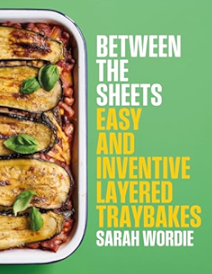 Between the Sheets Easy & Inventive Layered Traybakes