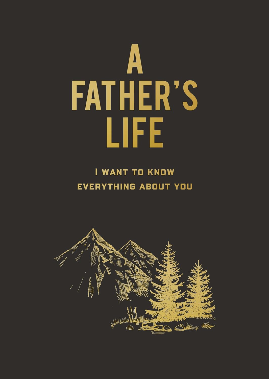 A Father's Life: I Want to Know Everything About You