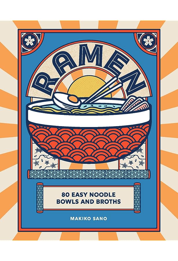 Ramen: 80 Easy Noodle Bowls and Broths