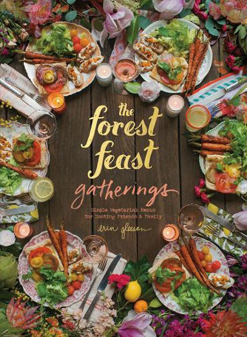 The Forest Feast Gatherings: Simple Vegetarian Menus