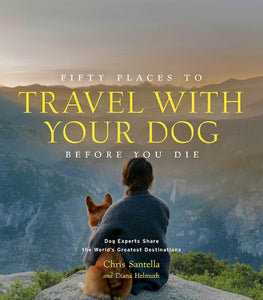 Fifty Places to Travel with Your Dog Before You Die